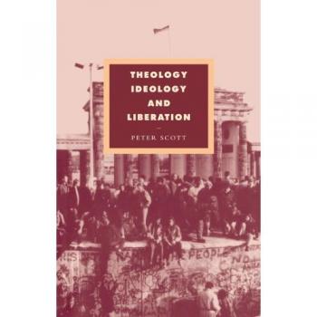 Theology, Ideology and Liberation (Cambridge Studies in Ideology and Religion, Band 6)