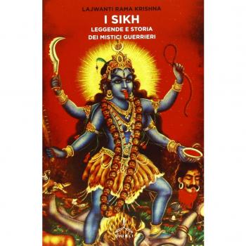 I Sikh. Leggende e storia dei mistici guerrieri