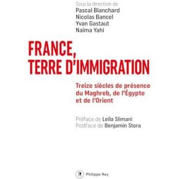 France, terre d'immigration - Treize siècles de présence du Maghreb, de l'Egypte et de l'Orient