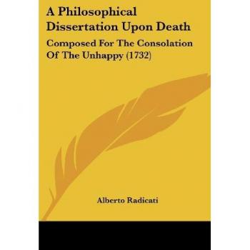 A Philosophical Dissertation Upon Death: Composed For The Consolation Of The Unhappy (1732)