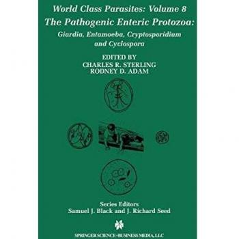 The Pathogenic Enteric Protozoa:: Giardia, Entamoeba, Cryptosporidium and Cyclospora (World Class Parasites) (World Class Parasites, 8, Band 8)