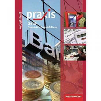 Praxis Wirtschaft: Praxis: Arbeitsheft Geld: Finanzielle Allgemeinbildung