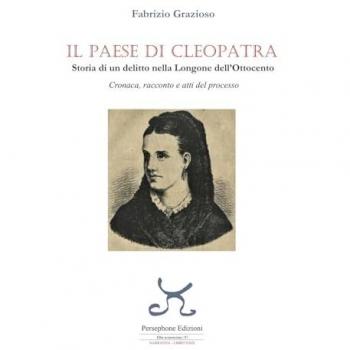 Persephone - Fabrizio Grazioso - Il Paese Di Cleopatra. Storia Di Un Delitto Nella Longone Dell'ottocento. Cronaca, Racconto E Atti Del Processo