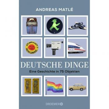 Deutsche Dinge: Eine Geschichte in 75 Objekten | Was Birkenstock, Prilblume und Tamagotchi über Deutschland erzählen