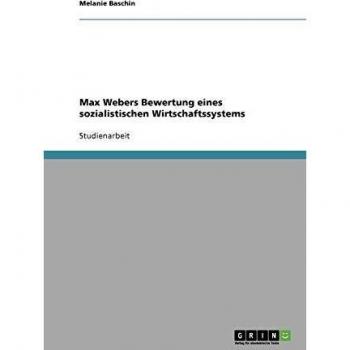Max Webers Bewertung eines sozialistischen Wirtschaftssystems