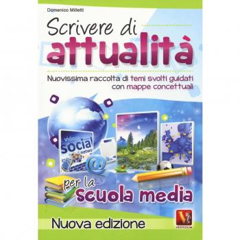 Scrivere di attualità. Temi svolti guidati con mappe concettuali.