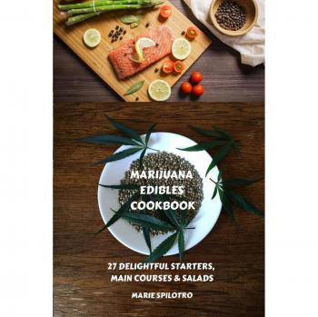 Marijuana Edibles Cookbook: 27 Delightful Starters, Main courses and Salads