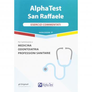 Alpha Test San Raffaele. Medicina, Odontoiatria, Professioni sanitarie. Esercizi commentati