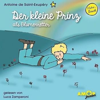 Saint-Exupéry, Antoine de Der Kleine Prinz Als Blumenretter (Folge 4) Gelesen Von Luca Zamperoni