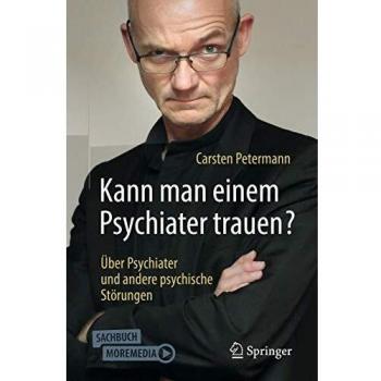 Kann man einem Psychiater trauen?: Über Psychiater und andere psychische Störungen