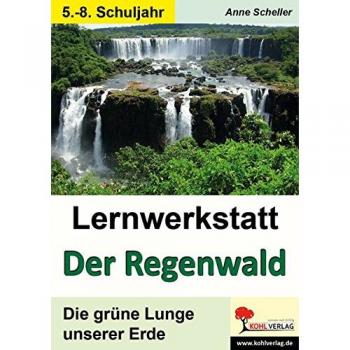 Lernwerkstatt Der Regenwald: Die grüne Lunge unserer Erde