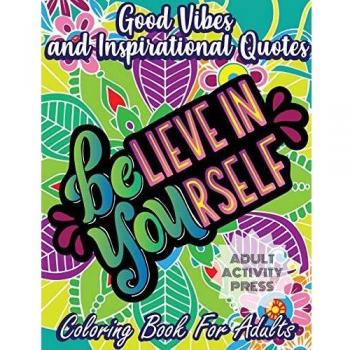 Good Vibes and Inspirational Quotes Coloring Book: An Adult Coloring Book with 35 Motivational Quotes and Stress Relieving Designs that are Beginner Friendly