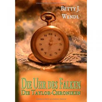 Die Uhr des Falken (Die Taylor-Chroniken)