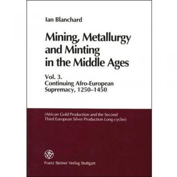 Mining, Metallurgy and Minting in the Middle Ages. Vol. 3: Continuing Afro-European Supremacy, 12501450