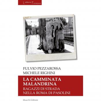 La camminata malandrina. Ragazzi di strada nella Roma di Pasolini