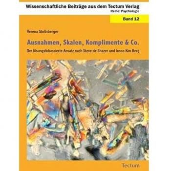 Verena Stollnberger Ausnahmen, Skalen, Komplimente & Co.: Der Lösungsfokussierte Ansatz Nach Steve De Shazer Und Insoo Kim Berg (Wissenschaftliche Beiträge Aus Dem Tectum Verlag)