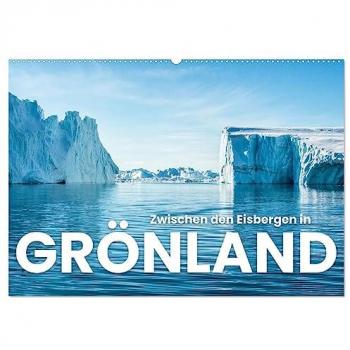 Zwischen den Eisbergen in Grönland (Wandkalender 2025 DIN A2 quer) CALVENDO Monatskalender