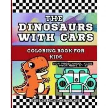 The Dinosaurs with Cars Coloring Book for Kids