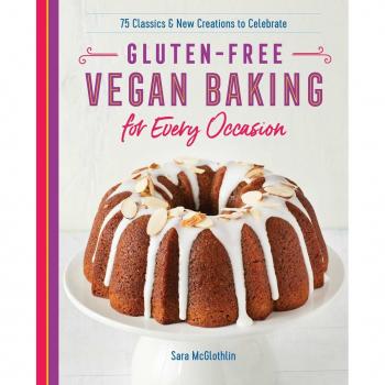 Sara McGlothlin Gluten-Free Vegan Baking For Every Occasion: 75 Classics And New Creations To Celebrate