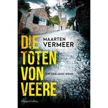 Die Toten von Veere. Ein Zeeland-Krimi: Kriminalroman | Spannender Kriminalroman um ein mittelalterliches Städtchen auf der Halbinsel Zeeland