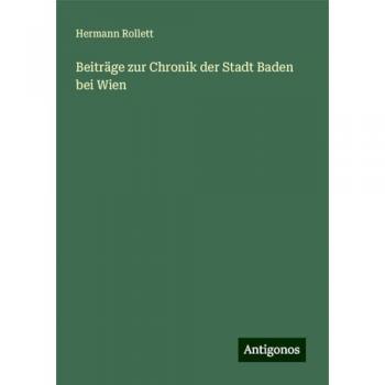 Rollett, Hermann: Beiträge zur Chronik der Stadt Baden bei Wien