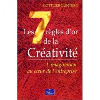 Les 7 règles d'or de la créativité : L'imagination au coeur de l'entreprise