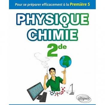 PHYSIQUE-CHIMIE SECONDE - POUR SE PRÉPARER EFFICACEMENT À LA PREMIÈRE S