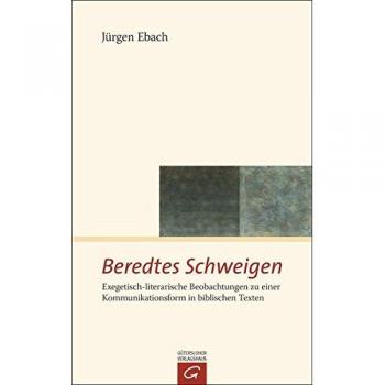 Beredtes Schweigen: Exegetisch-literarische Beobachtungen zu einer Kommunikationsform in biblischen Texten