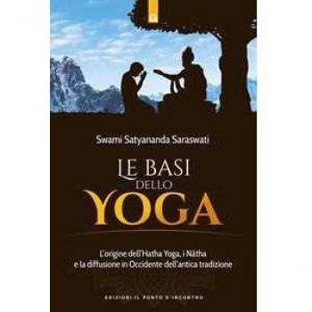 Le basi dello yoga. L'origine dell'hata yoga, i natha e la diffusione in Occidente dell'antica tradizione