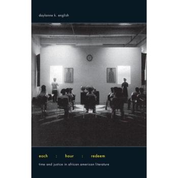 Each Hour Redeem: Time and Justice in African American Literature -  Daylanne K. English