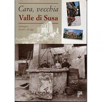 Cara, vecchia Valle di Susa. Immagini di ieri e di oggi