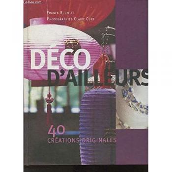 Déco d'ailleurs 40 créations originales - Curt Claire (photographe) Schmitt Franck