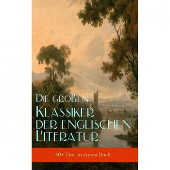 Die groÃen Klassiker der englischen Literatur (40+ Titel in einem Buch)