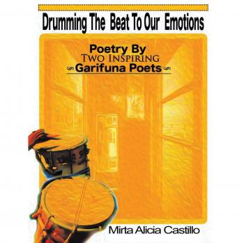 Drumming the Beat to Our Emotions: Poetry by Two Inspiring Garifuna Poets