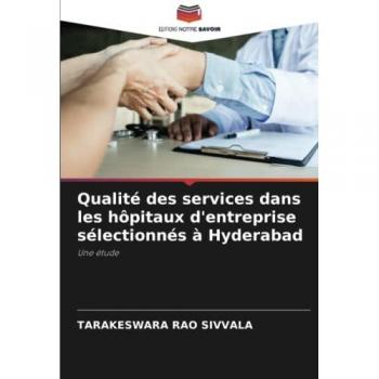Qualité des services dans les hôpitaux d'entreprise sélectionnés à Hyderabad: Une étude