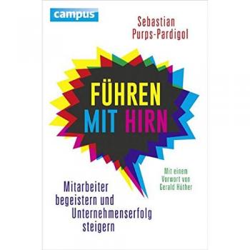 Führen mit Hirn: Mitarbeiter begeistern und Unternehmenserfolg steigern