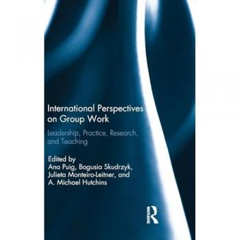 International Perspectives on Group Work: Leadership, Practice, Research, and Teaching