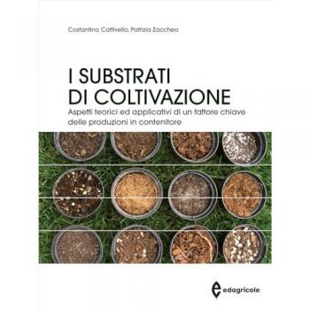 I substrati di coltivazione. Aspetti teorici ed applicativi di un fattore chiave delle produzioni in contenitore