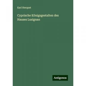 Herquet, Karl: Cyprische Königsgestalten des Hauses Lusignan