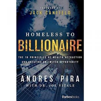 Homeless to Billionaire: The 18 Principles of Wealth Attraction and Creating Unlimited Opportunity