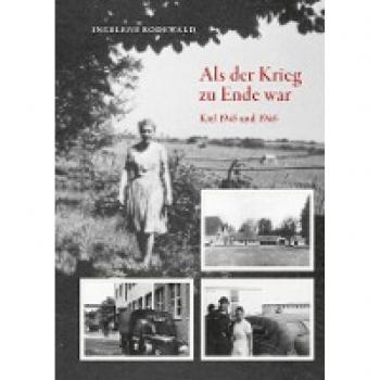 Rodewald, Ingelene: Als der Krieg zu Ende war, Kiel 1945 und 1946