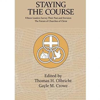 Staying the Course: Fifteen Leaders Survey Their Past and Envision the Future of Churches of Christ