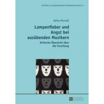 Lampenfieber und Angst bei ausübenden Musikern: Kritische Übersicht über die Forschung. Zweite, überarbeitete Auflage (Schriften zur Systematischen Musikwissenschaft)