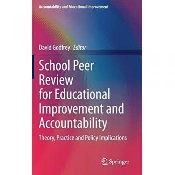 School Peer Review for Educational Improvement and Accountability: Theory, Practice and Policy Implications (Accountability and Educational Improvement)