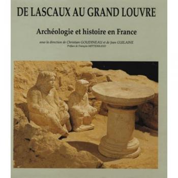De Lascaux au Grand Louvre. : Archéologie et histoire de France - Collectif,  Jean Guilaine et  Christian Goudineau