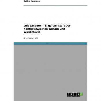 Luis Landero - El guitarrista: Der Konflikt zwischen Wunsch und Wirklichkeit