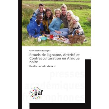 Rituels de l'igname, Altérité et Contracculturation en Afrique noire: Un discours du dedans