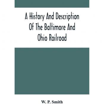 A History And Description Of The Baltimore And Ohio Railroad
