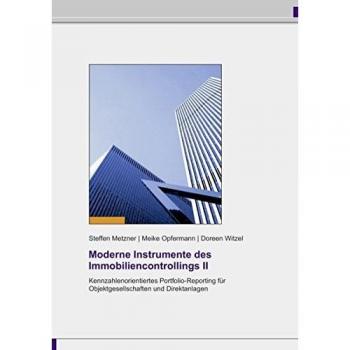 Kennzahlenorientiertes Portfolio-Reporting für Objektgesellschaften und Direktanlagen (Moderne Instrumente des Immobiliencontrollings, Band 2)