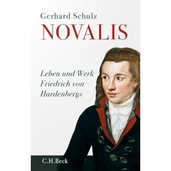 Novalis: Leben und Werk Friedrich von Hardenbergs